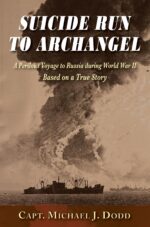 Suicide Run to Archangel: a World War Ii Novel Based on a True Story