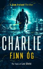 Charlie: a Gritty Irish Vigilante Thriller You Won’t Be Able to Put Down Ireland Thrillers Book
