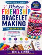 Modern Friendship Bracelet Making for Beginners : Learn Essential Knots, Colorful Patterns, and Easy Projects to Create Personalized Handmade Bracelets