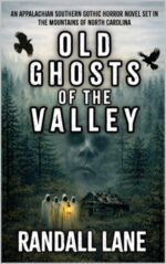Old Ghosts of the Valley: a Southern Gothic Horror Novel Set in the Appalachian Mountains of North Carolina