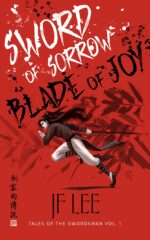 Sword of Sorrow, Blade of Joy: a Wuxia Martial Arts Fantasy of the Swordsman Book