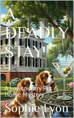 A Deadly Stay : a Lowcountry Pet & Home Mystery Pet Sitter's Predicament Book