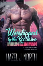 Worshipped by the Reclusive Mountain Man: a Short and Steamy Instalove Romance of Timber Peak Valley Book