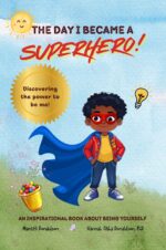 The Day I Became a Superhero: Discovering the Power to Be Me, an Empowering Children's Book on Being Unique My