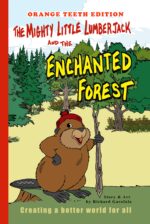 The Mighty Little Lumberjack & the Enchanted Forest Orange Teeth Edition: Creating a Better World for All