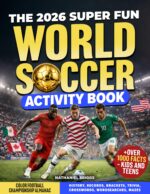 The 2026 Super Fun World Soccer Activity Book: Color Football Championship Almanac: History, Records, Brackets, Trivia, Crosswords, Wordsearches, Mazes + Over 1000 Facts – Kids and Teens