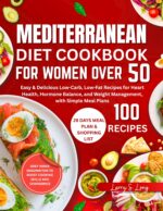 Mediterranean Diet Cookbook for Women Over 50: Easy & Delicious Low-carb, Low-fat Recipes for Heart Health, Hormone Balance, and Weight Management, With Simple Meal Plans