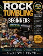Rock Tumbling for Beginners: a Step-by-step Guide to Choosing the Right Equipment, Avoiding Costly Mistakes, and Creating Beautiful Polished Stones With Confidence