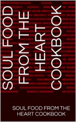 Soul Food From the Heart Cookbook