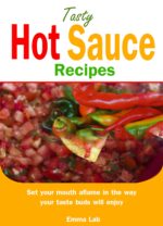 Tasty Hot Sauce Recipes: Set Your Mouth Aflame in the Way Your Taste Buds Will Enjoy