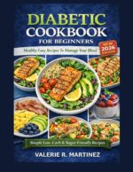 Diabetic Diet Cookbook for Beginners : Healthy Easy Recipes to Manage Your Blood Sugar