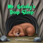Mr. Grizzly's Deep Sleep: Join Mr. Grizzly on an Adventure to Find Food as He Prepares for Hibernation! Nature's Sleep Adventures Series Book