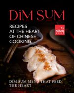 Dim Sum – Recipes at the Heart of Chinese Cooking: Dim Sum Menu That Feed the Heart
