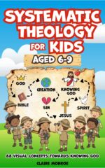 Systematic Theology for Kids Aged 6-9: 88 Concepts Towards Knowing God, Deepening Christian Faith and Understanding the Nlt Bible