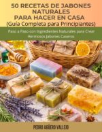 50 Recetas De Jabones Naturales Para Hacer En Casa : Guía Completa Para Principiantes Paso a Paso Con Ingredientes Naturales Para Crear Hermosos Jabones Caseros