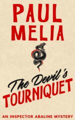 The Devil's Tourniquet: an Inspector Abaline Mystery: a Terrifyingly Sadistic, Captivating, Hard-hitting, Psychological North Yorkshire Family Revenge British Crime Detective Murder Mystery