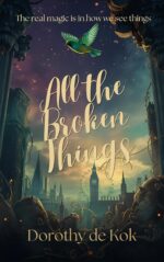 All the Broken Things: a Magical Realism Tale With Cozy Fantasy Vibes Seven Wings of London Book