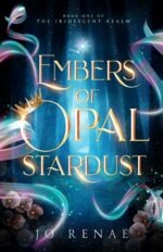 Embers of Opal Stardust: an Epic Dark and Enchanting Romantic Fantasy Iridescent Realm Book
