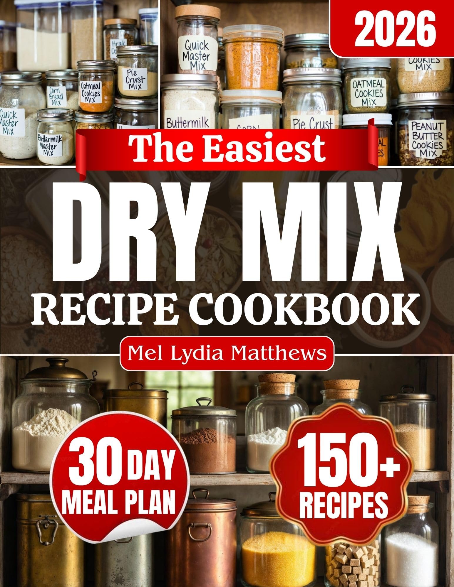 The Easiest Dry Mix Recipe Cookbook: Practical Homemade Pantry Mixes to Reduce Waste, Simplify Meals, and Build a Well-stocked Kitchen for Breakfasts, Breads, Soups, Seasonings & More