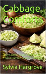 Cabbage Comforts: Cozy Skillets, Soups, and Suppers From a Humble Head of Cabbage American Classics Book