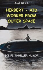 Herbert- Aid Worker From Outer Space: Scifi Thriller Humor