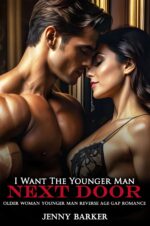 I Want the Younger Man Next Door: Older Woman Younger Man Reverse Age Gap Romance Reverse Age Gap Romance Erotic Short Stories Book