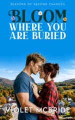 Bloom Where You Are Buried: a Clean and Sweet Small Town Enemies to Lovers Romance of Second Chances Book