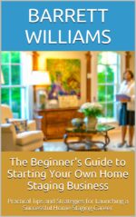 The Beginner's Guide to Starting Your Own Home Staging Business: Practical Tips and Strategies for Launching a Successful Home Staging Career Zero ... Launching Low-cost Businesses With