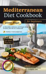 Mediterranean Diet Cookbook for Beginners: 2000 Days of Easy and Delicious Recipes With Color Pictures for Quick Cooking, 30-day Meal Plan, Healthy Lifestyle, Perfect for Diabetics