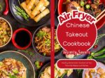 Air Fryer Chinese Recipes Cookbook | Easy & Healthy Homemade Asian Meals : 7-day Meal Plan | Grocery List | Air Fryer Tips & Techniques | Rice Noodles & Homemade Sauces