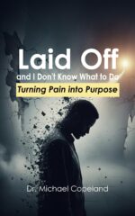 Laid Off and I Don't Know What to Do: Turning Pain Into Purpose