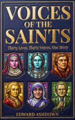 Voices of the Saints: Thirty Lives of the Christian Saints, Mystics, and Martyrs - Biographical Stories From the Apostles to Today