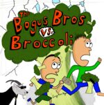 The Bogus Bros Vs. Broccoli