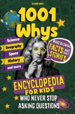 1001 Whys Encyclopedia for Curious Kids: Simple Answers to Big Questions With Mind-blowing Facts