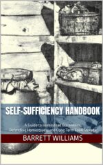 Self-sufficiency Handbook: a Guide to Homestead Economics, Defending Homesteads, and Long Term Food Storage & Thrive: Mastering the Art of Food