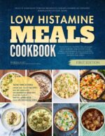 The Low Histamine Meals Cookbook: Healthy Homemade Everyday Breakfasts, Lunches, Dinners and Desserts Designed for Gentler Eating Histamine