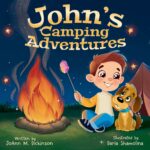 John's Camping Adventures: a Young Boy Experiencing Camping, Nature, Family Time & New Adventures for Ages 1-6