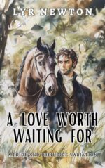 A Love Worth Waiting for : a Pride and Prejudice Variation