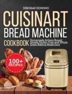 Cuisinart Bread Machine Cookbook: Homemade Artisan Bread: Simple Gluten-free and Whole Grain Baking Made Easy