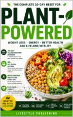 The Plant Powered 30 Day Healthy Reset : Learn How to Lose Weight, Boost Energy and Transform Your Health Just Follow This Simple and Affordable 30-day Plan