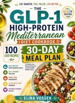 The Glp-1 High-protein Mediterranean Diet Cookbook: 100 Easy Recipes and a 30-day Meal Plan for Weight Loss, Balanced Nutrition, and Sustainable Healthy Eating