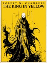 The King in Yellow With Critical Essay 'the Play That Cannot Be Written' and Full Author Biography | Cosmic Horror Classic | Robert W. Chambers | Erato Press Fiction
