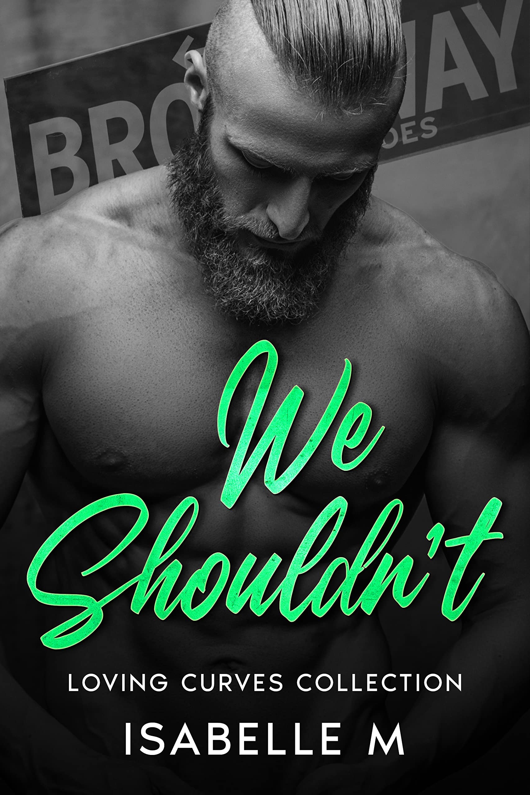 We Shouldn't : an Insta Love, Steamy, Plus Size, Alpha Man, Contemporary Romance Curves Collection Book
