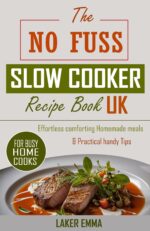 The No-fuss Slow Cooker Recipe Book Uk for Busy Home Cooks: Effortless Comforting Homemade Meals & Practical Handy Tips
