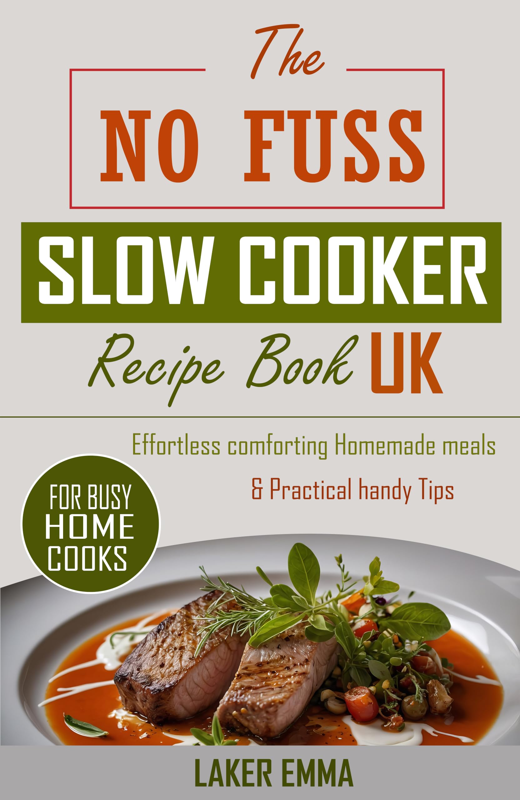 The No-fuss Slow Cooker Recipe Book Uk for Busy Home Cooks: Effortless Comforting Homemade Meals & Practical Handy Tips