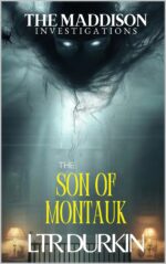 The Son of Montauk: to Save the Son, the Father Must Fall Maddison Investigations Book