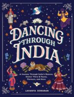 Dancing Through India: a Journey Across All the States and the Union Territories to Discover India’s Dances, Food, Flora, Fauna, and More