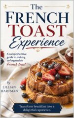 The French Toast Experience: a Comprehensive Guide to Making Unforgettable French Toast American Classics Book