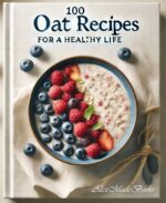 100 Oat Recipes for a Healthy Life: Oats – an Excellent Substitute for Flour for a Healthy Life and Weight Loss