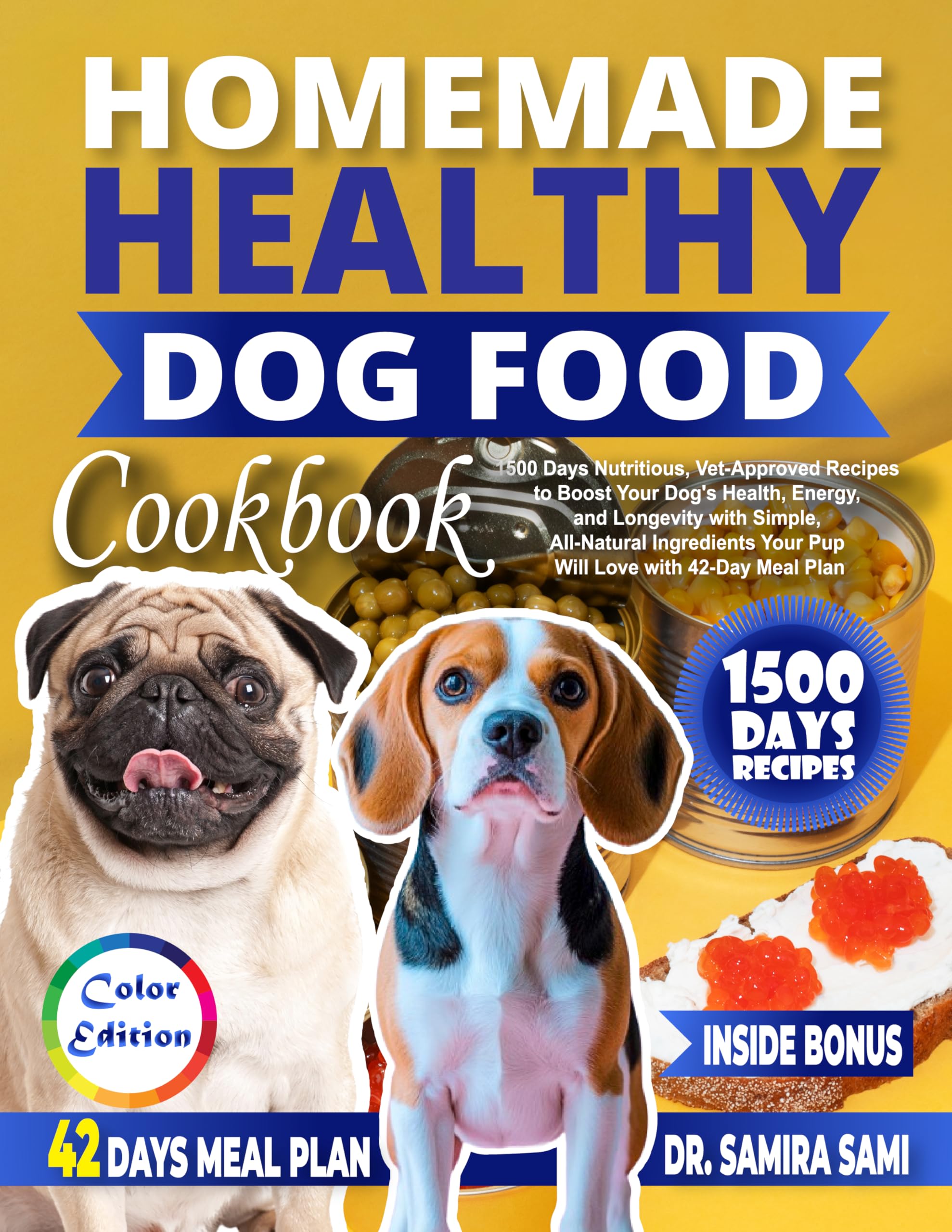 Homemade Healthy Dog Food Cookbook: 1500 Days Nutritious,vet-approved Recipes to Boost Your Dog's Health,energy,and Longevity & Simple,all-natural Ingredients Your Pup Will Love With 42-day Meal Plan